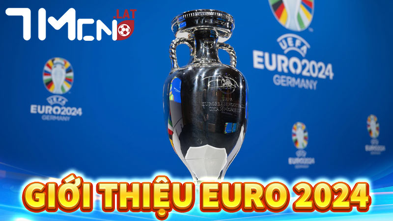 Giới thiệu giải thi đấu bóng đá EURO 2024